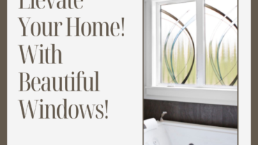 Elevate Your Home With Beautiful Windows!