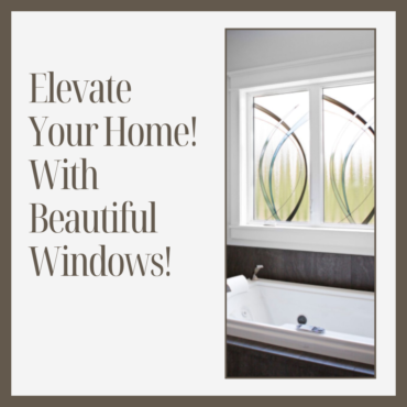Elevate Your Home With Beautiful Windows!