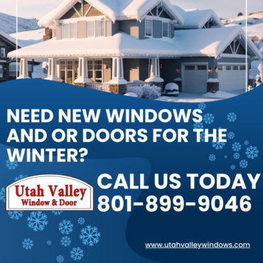 Need New Windows And Or Doors For The Winter In Utah?