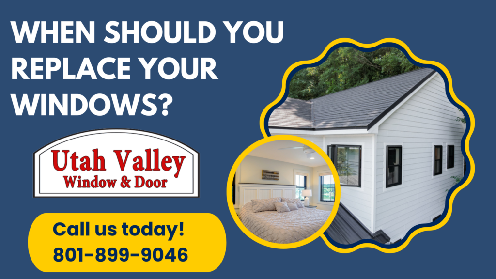 When should you change your windows. Utah valley window and door