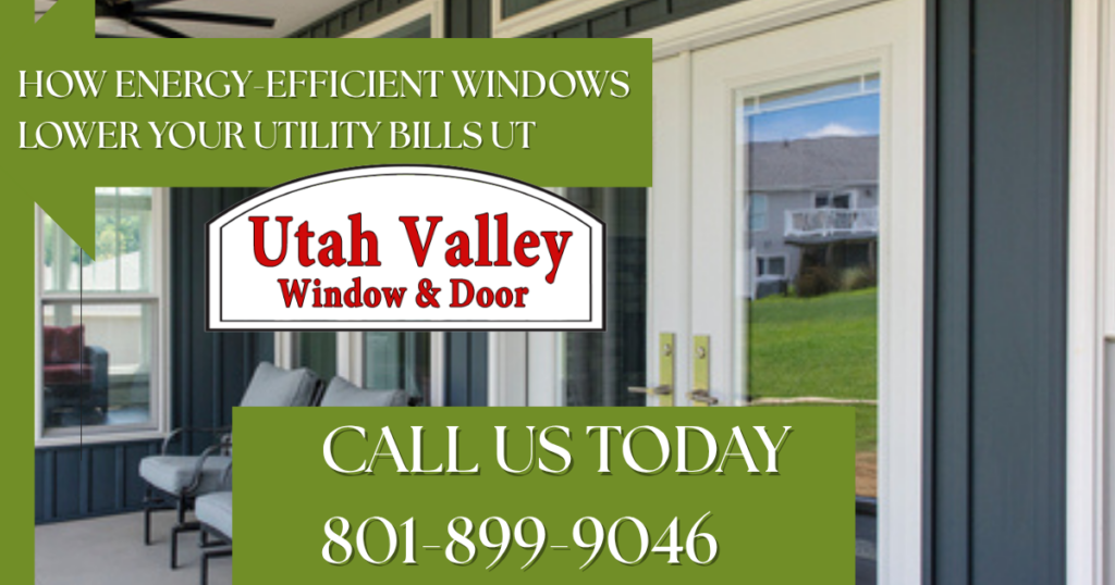 How Energy-Efficient Windows Lower Your Utility Bills UT Utah valley window and door 