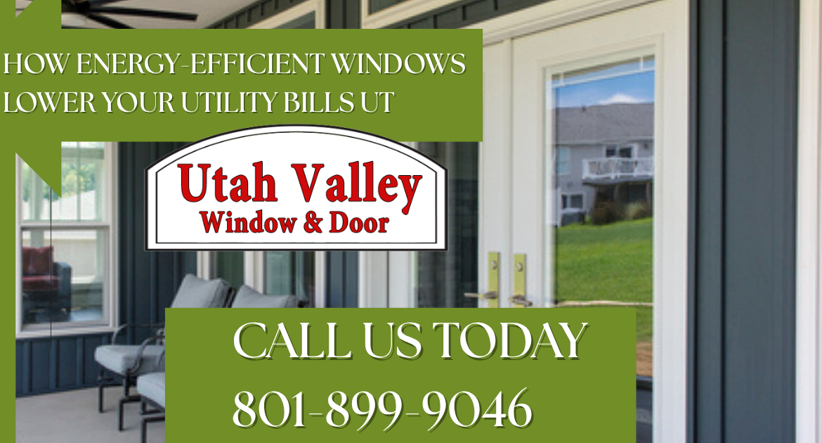 How Energy-Efficient Windows Lower Your Utility Bills UT