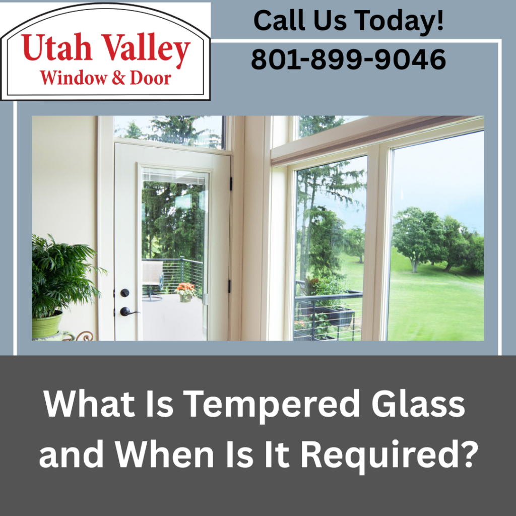Utah valley window and door What Is Tempered Glass and When Is It Required