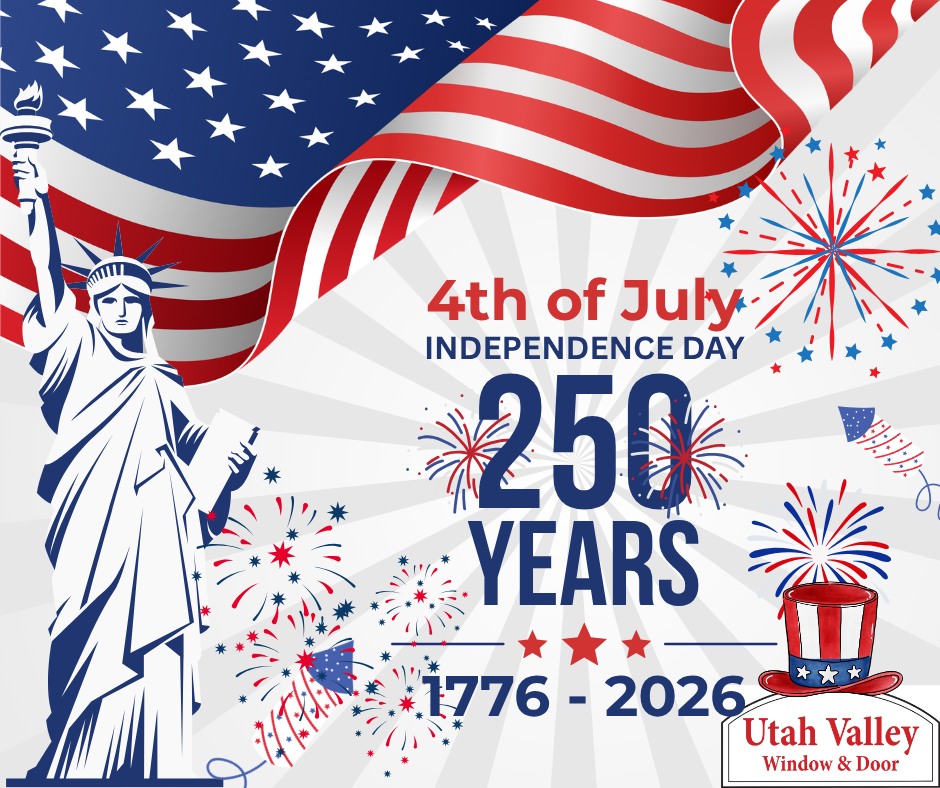 Utah Valley Window and Door, 4th of July Happy 250th birthday America!